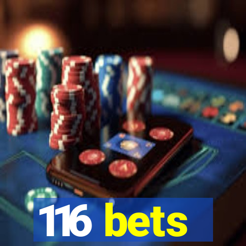 116 bets